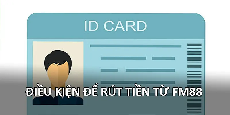 Điều kiện để rút tiền từ FM88
