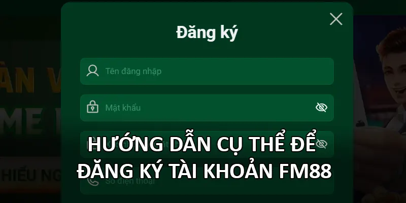 Hướng dẫn cụ thể để đăng ký tài khoản FM88