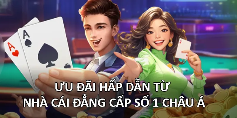 Ưu đãi hấp dẫn từ nhà cái đẳng cấp số 1 Châu Á